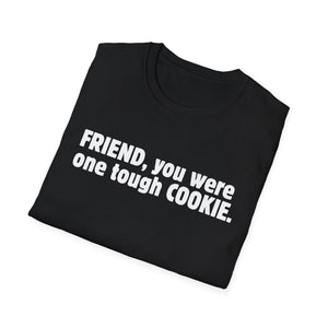 Friend, You Were One Tough Cookie, Memorial, In Remembrance, Black Unisex Softstyle T-Shirt