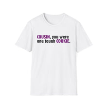 Cousin, You Were One Tough Cookie, Memorial, In Remembrance, White Unisex Softstyle T-Shirt