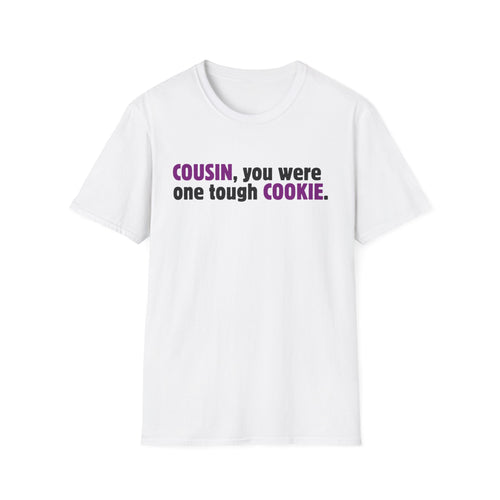 Cousin, You Were One Tough Cookie, Memorial, In Remembrance, White Unisex Softstyle T-Shirt