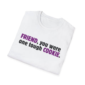 Friend, You Were One Tough Cookie, Memorial, In Remembrance, White Unisex Softstyle T-Shirt