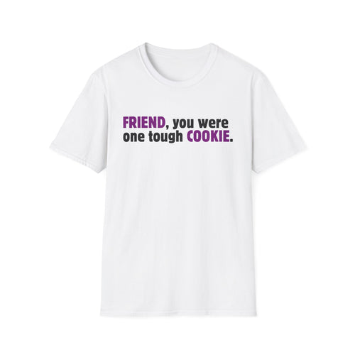 Friend, You Were One Tough Cookie, Memorial, In Remembrance, White Unisex Softstyle T-Shirt