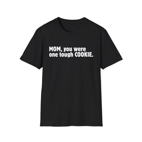 Mom, You Were One Tough Cookie, Memorial, In Remembrance, Black Unisex Softstyle T-Shirt