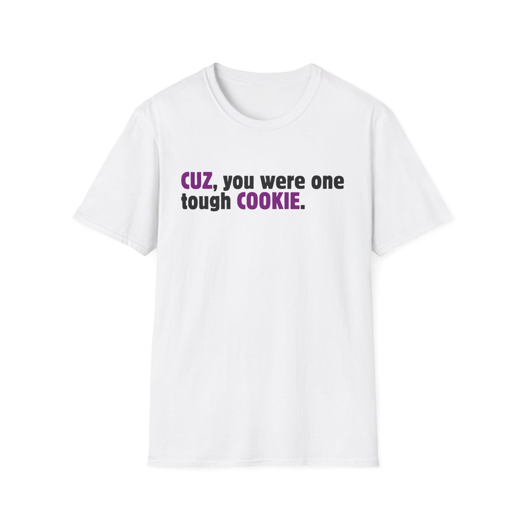 Cuz, You Were One Tough Cookie, Memorial, In Remembrance, White Unisex Softstyle T-Shirt