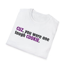 Cuz, You Were One Tough Cookie, Memorial, In Remembrance, White Unisex Softstyle T-Shirt