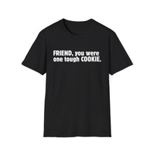 Friend, You Were One Tough Cookie, Memorial, In Remembrance, Black Unisex Softstyle T-Shirt